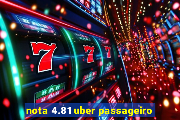 nota 4.81 uber passageiro